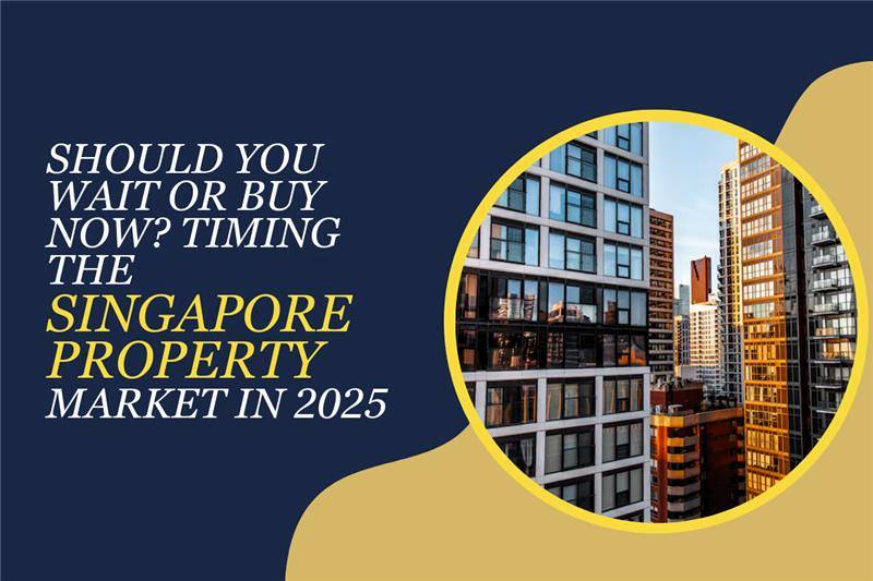 Should You Wait or Buy Now? Timing the Singapore Property Market in 2025